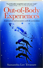 OUT-OF-BODY EXPERIENCES: Explorations and Encounters with the Astral Plane