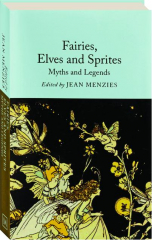 FAIRIES, ELVES AND SPRITES: Myths and Legends