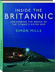 INSIDE THE BRITANNIC: Uncovering the Wreck of The Titanic's Sister Ship