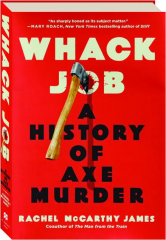 WHACK JOB: A HISTORY OF AXE MURDER