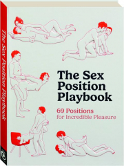 THE SEX POSITION PLAYBOOK: 69 Positions for Incredible Pleasure