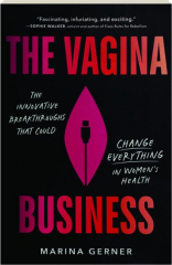 THE VAGINA BUSINESS: The Innovative Breakthroughs That Could Change Everything In Women's Health