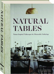 NATURAL TABLES: Nature-Inspired Tablescapes for Memorable Gatherings