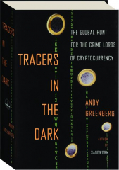 TRACERS IN THE DARK: The Global Hunt for the Crime Lords of Cryptocurrency
