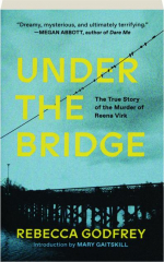 UNDER THE BRIDGE: The True Story of the Murder of Reena Virk
