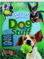 CAN'T GET ENOUGH DOG STUFF: Fun Facts, Awesome Info, Cool Games, Silly Jokes, and More