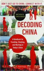 DECODING CHINA: A Handbook for Traveling, Studying, and Working in Today's China