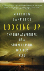 LOOKING UP: The True Adventures of a Storm-Chasing Weather Nerd