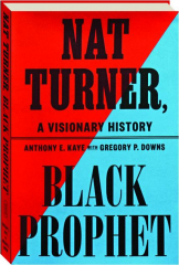 NAT TURNER, BLACK PROPHET: A Visionary History