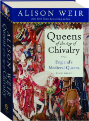 QUEENS OF THE AGE OF CHIVALRY: England's Medieval Queens