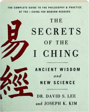 THE SECRETS OF THE I CHING: Ancient Wisdom and New Science