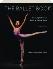 THE BALLET BOOK, SECOND EDITION: The Young Performer's Guide to Classical Dance