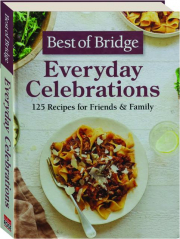 BEST OF BRIDGE EVERYDAY CELEBRATIONS: 125 Recipes for Friends & Family
