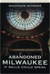 ABANDONED MILWAUKEE: If Walls Could Speak