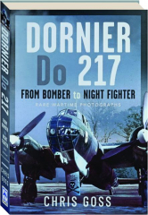 DORNIER DO 217: From Bomber to Night Fighter--Rare Wartime Photographs