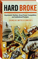 HARD BROKE: Asymmetric Warfare, Great Power Competition, and Institutional Paralysis