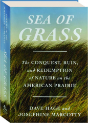 SEA OF GRASS: The Conquest, Ruin, and Redemption of Nature on the American Prairie