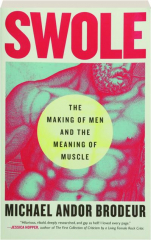 SWOLE: The Making of Men and the Meaning of Muscle