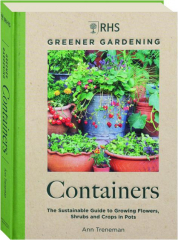 RHS GREENER GARDENING CONTAINERS: The Sustainable Guide to Growing Flowers, Shrubs and Crops in Pots