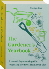 THE GARDENER'S YEARBOOK: A Month-by-Month Guide to Getting the Most From Your Plot