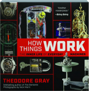 HOW THINGS WORK: The Inner Life of Everyday Machines