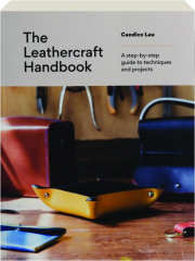 THE LEATHERCRAFT HANDBOOK: A Step-by-Step Guide to Techniques and Projects