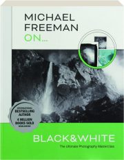 MICHAEL FREEMAN ON...BLACK & WHITE: The Ultimate Photography Masterclass
