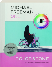 MICHAEL FREEMAN ON...COLOR & TONE: The Ultimate Photography Masterclass
