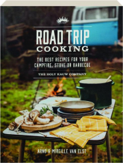 ROAD TRIP COOKING: The Best Recipes for Your Campfire, Stove or Barbecue