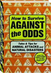 HOW TO SURVIVE AGAINST THE ODDS: Tales & Tips for Animal Attacks and Natural Disasters