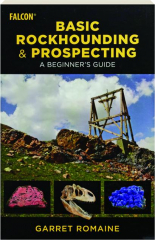 BASIC ROCKHOUNDING & PROSPECTING: A Beginner's Guide