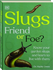 SLUGS: Friend or Foe? Know Your Garden Slugs and Learn to Live with Them