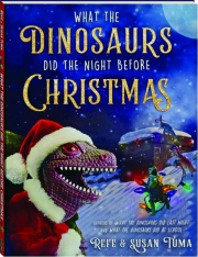 WHAT THE DINOSAURS DID THE NIGHT BEFORE CHRISTMAS