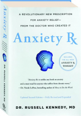 ANXIETY RX: A Revolutionary New Prescription for Anxiety Relief--From the Doctor who Created It