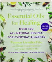 ESSENTIAL OILS FOR HEALING, REVISED EDITION: Over 400 All-Natural Recipes for Everyday Ailments