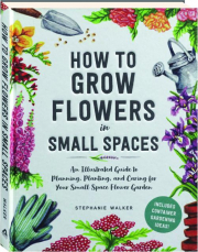 HOW TO GROW FLOWERS IN SMALL SPACES