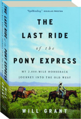 THE LAST RIDE OF THE PONY EXPRESS: My 2,000-Mile Horseback Journey Into the Old West