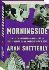 MORNINGSIDE: The 1979 Greensboro Massacre and the Struggle for an American City's Soul