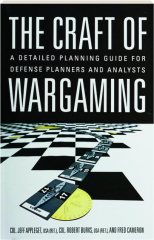 THE CRAFT OF WARGAMING: A Detailed Planning Guide for Defense Planners and Analysts