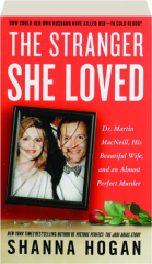 THE STRANGER SHE LOVED: Dr. Martin MacNeill, His Beautiful Wife, and an Almost Perfect Murder