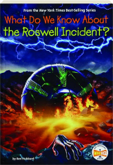 WHAT DO WE KNOW ABOUT THE ROSWELL INCIDENT?