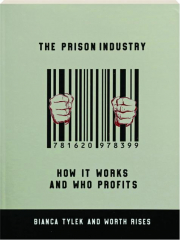 THE PRISON INDUSTRY: How It Works and Who Profits