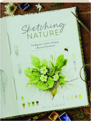 SKETCHING NATURE: The Beginner's Guide to Keeping a Botanical Sketchbook
