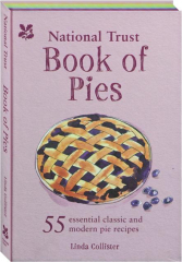 NATIONAL TRUST BOOK OF PIES: 55 Essential Classic and Modern Pie Recipes