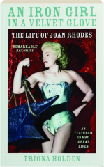 AN IRON GIRL IN A VELVET GLOVE: The Life of Joan Rhodes