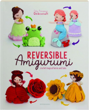REVERSIBLE AMIGURUMI: Crochet Magical Fairies and Tales