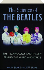 THE SCIENCE OF THE BEATLES: The Technology and Theory Behind the Music and Lyrics