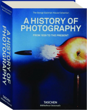 A HISTORY OF PHOTOGRAPHY: From 1839 to the Present
