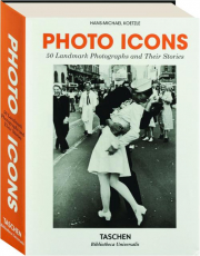 PHOTO ICONS: 50 Landmark Photographs and Their Stories
