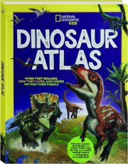 NATIONAL GEOGRAPHIC KIDS DINOSAUR ATLAS